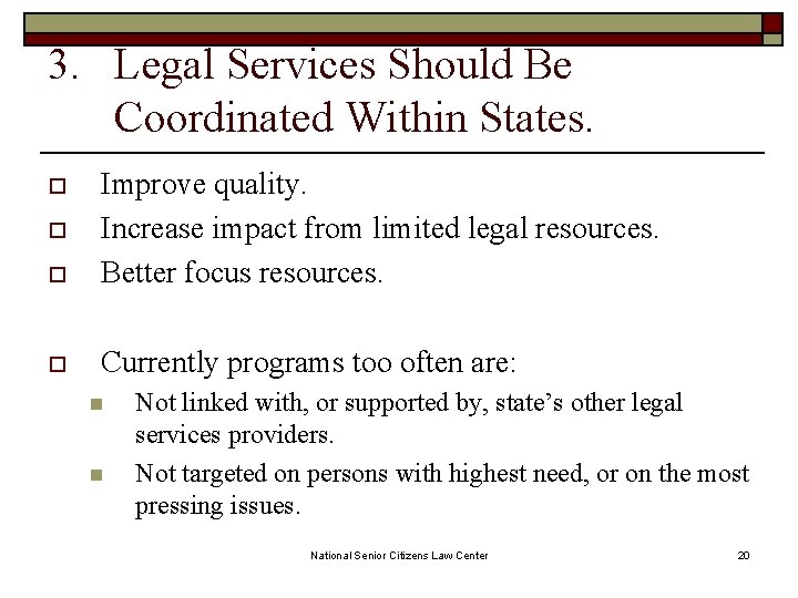 3. Legal Services Should Be Coordinated Within States. o Improve quality. Increase impact from