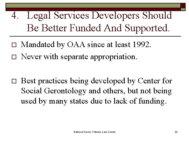 4. Legal Services Developers Should Be Better Funded And Supported. o o o Mandated