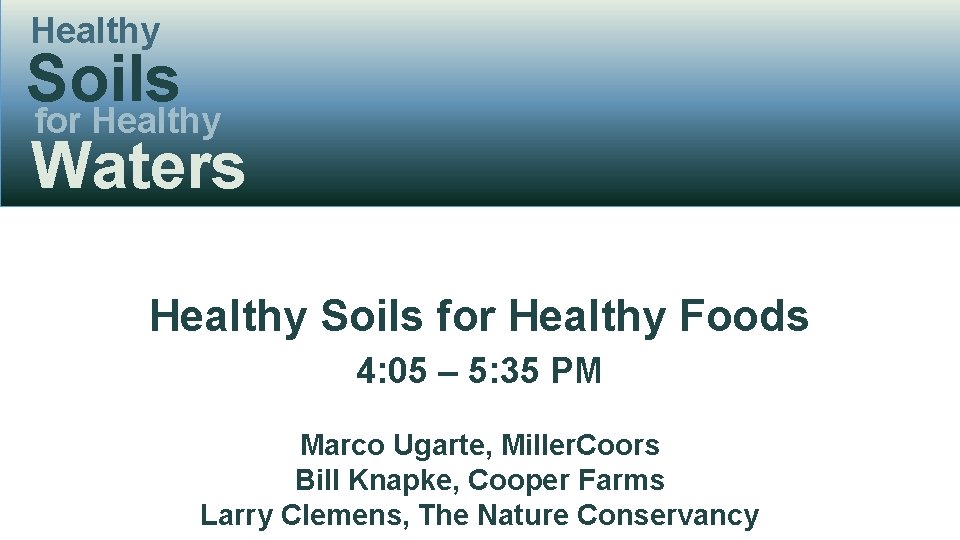 Healthy Soils for Healthy Waters Healthy Soils for Healthy Foods 4: 05 – 5: