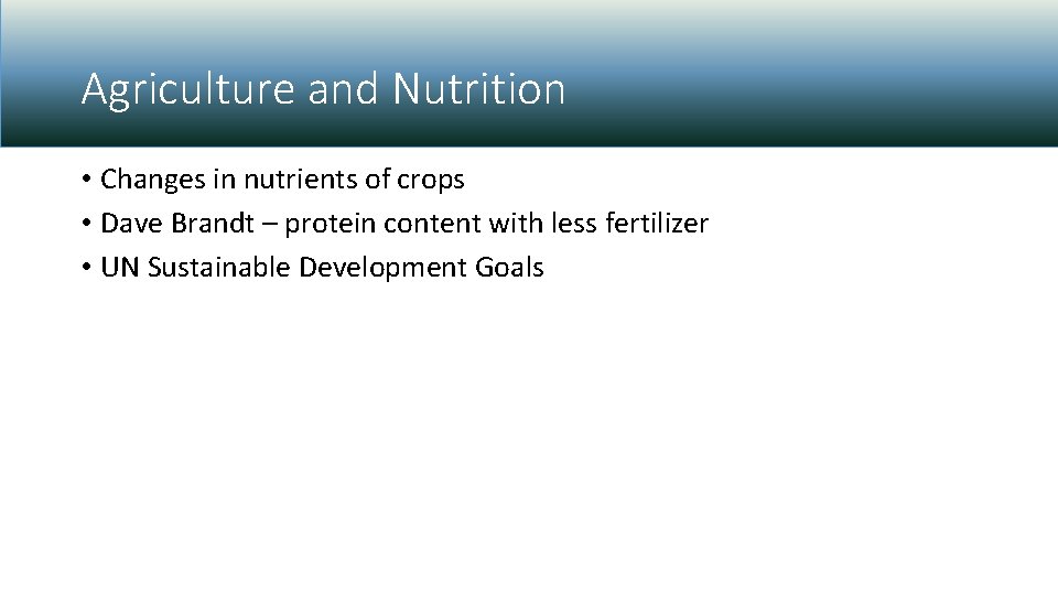 Agriculture and Nutrition • Changes in nutrients of crops • Dave Brandt – protein