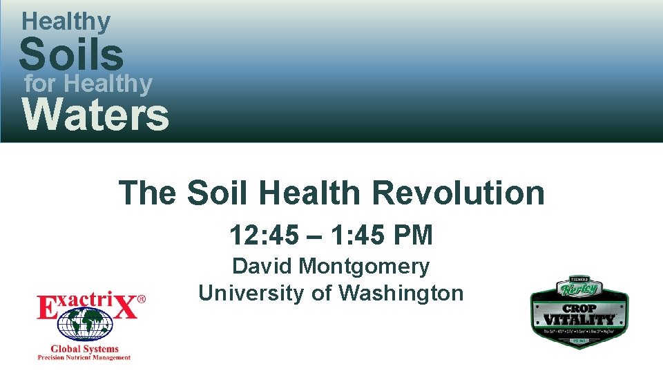 Healthy Soils for Healthy Waters The Soil Health Revolution 12: 45 – 1: 45