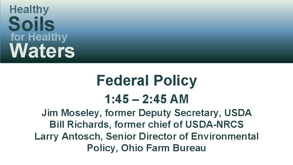 Healthy Soils for Healthy Waters Federal Policy 1: 45 – 2: 45 AM Jim