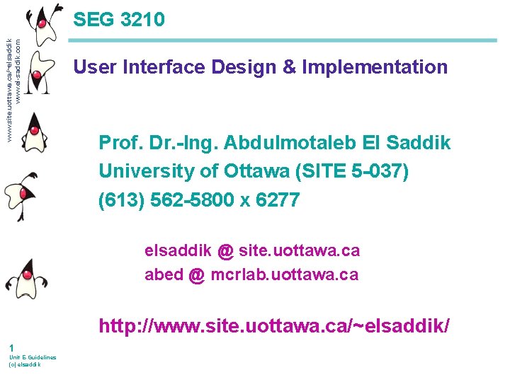 www. site. uottawa. ca/~elsaddik www. el-saddik. com SEG 3210 User Interface Design & Implementation