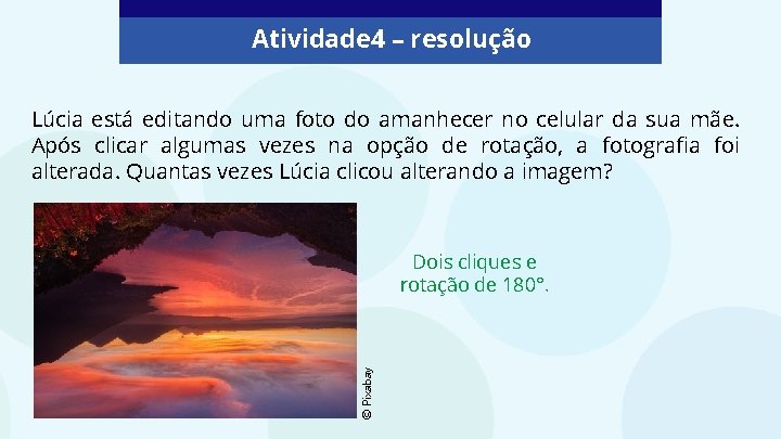 Atividade 4 – resolução Lúcia está editando uma foto do amanhecer no celular da