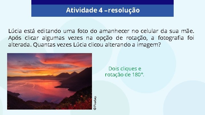 Atividade 4 – resolução Lúcia está editando uma foto do amanhecer no celular da