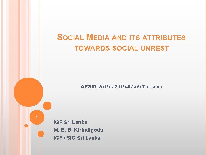 SOCIAL MEDIA AND ITS ATTRIBUTES TOWARDS SOCIAL UNREST APSIG 2019 - 2019 -07 -09