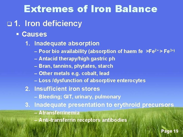 Extremes of Iron Balance q 1. Iron deficiency § Causes 1. Inadequate absorption –