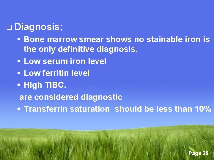 q Diagnosis; § Bone marrow smear shows no stainable iron is the only definitive