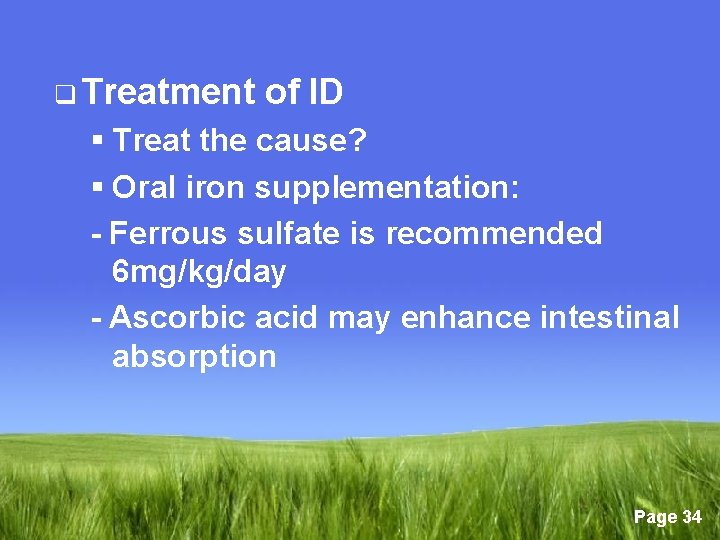 q Treatment of ID § Treat the cause? § Oral iron supplementation: - Ferrous