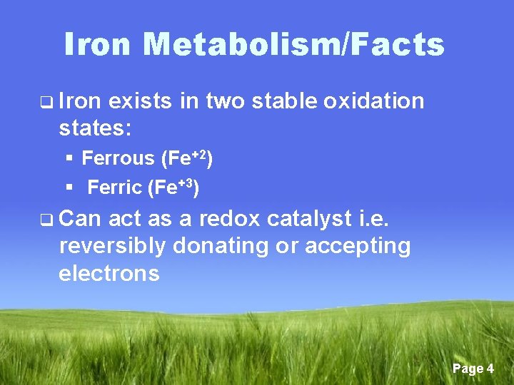 Iron Metabolism/Facts q Iron exists in two stable oxidation states: § Ferrous (Fe+2) §