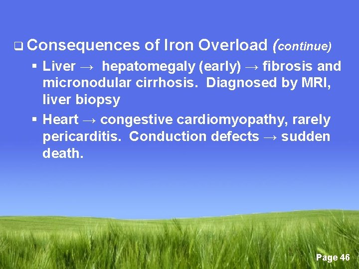 q Consequences of Iron Overload (continue) § Liver → hepatomegaly (early) → fibrosis and