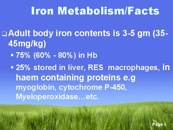 Iron Metabolism/Facts q Adult body iron contents is 3 -5 gm (3545 mg/kg) §