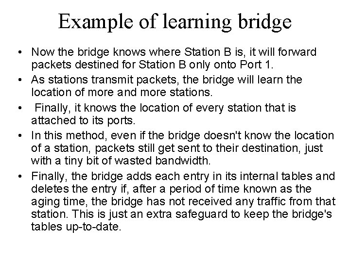 Example of learning bridge • Now the bridge knows where Station B is, it