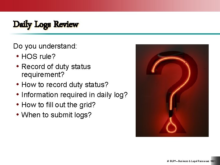 Daily Logs Review Do you understand: • HOS rule? • Record of duty status