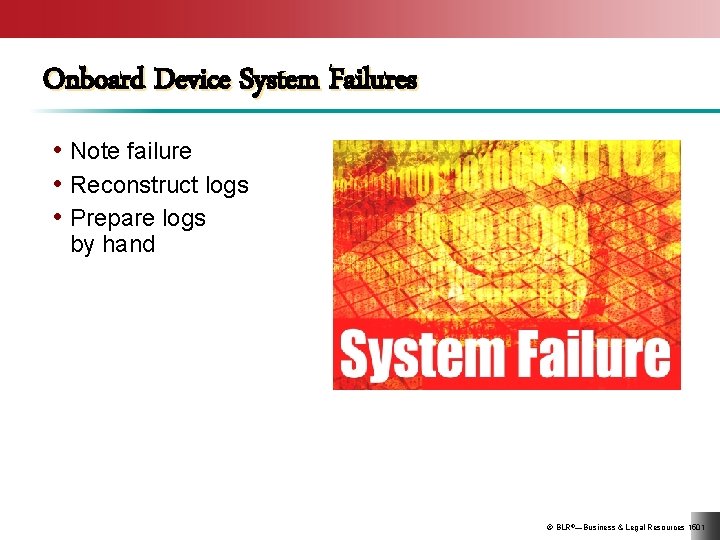 Onboard Device System Failures • Note failure • Reconstruct logs • Prepare logs by