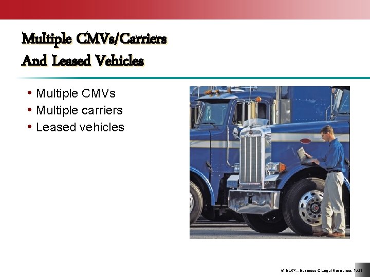 Multiple CMVs/Carriers And Leased Vehicles • Multiple CMVs • Multiple carriers • Leased vehicles