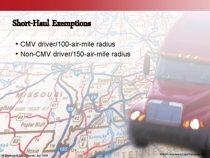 Short-Haul Exemptions • CMV driver/100 -air-mile radius • Non-CMV driver/150 -air-mile radius © Business