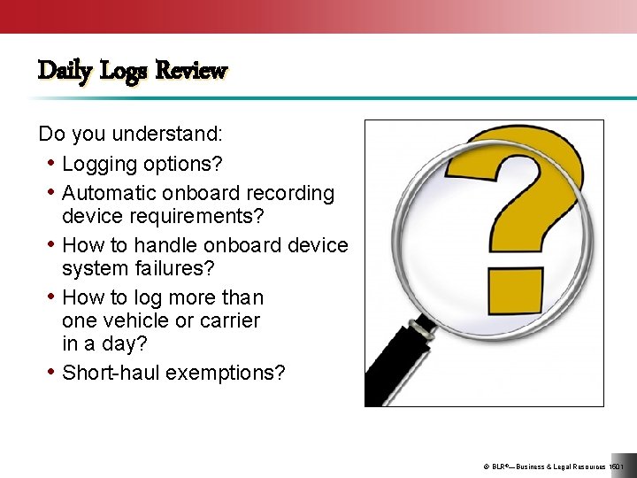 Daily Logs Review Do you understand: • Logging options? • Automatic onboard recording device