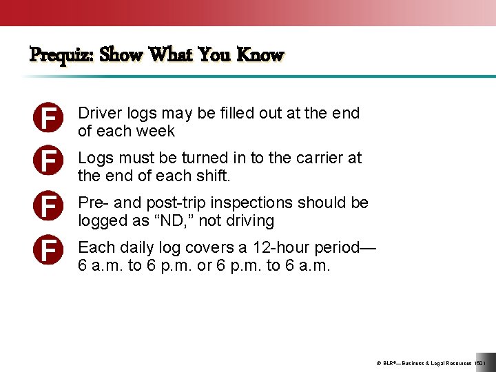 Prequiz: Show What You Know Driver logs may be filled out at the end