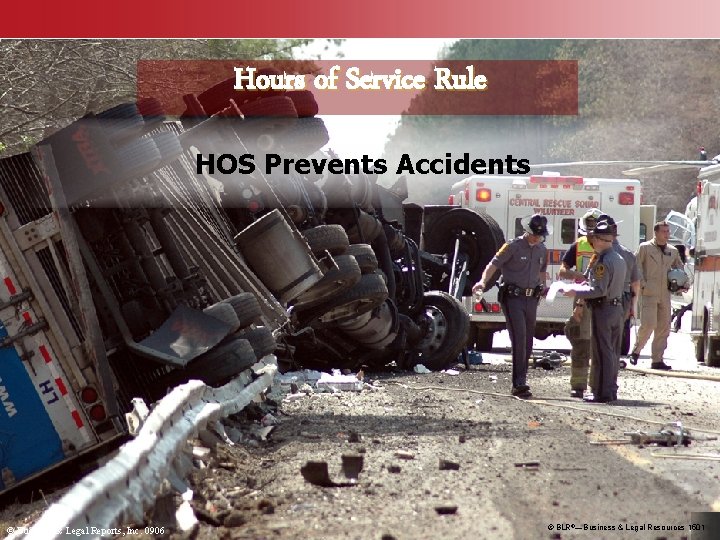 Hours of Service Rule HOS Prevents Accidents © Business & Legal Reports, Inc. 0906