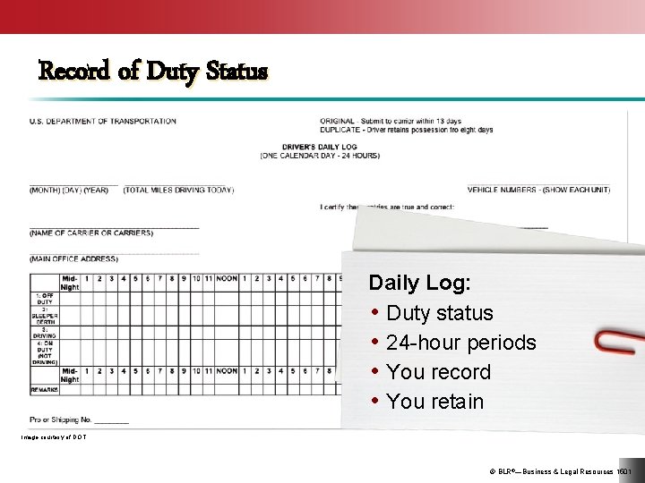 Record of Duty Status Daily Log: • Duty status • 24 -hour periods •