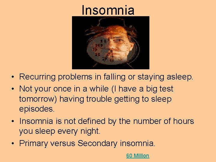 Insomnia • Recurring problems in falling or staying asleep. • Not your once in