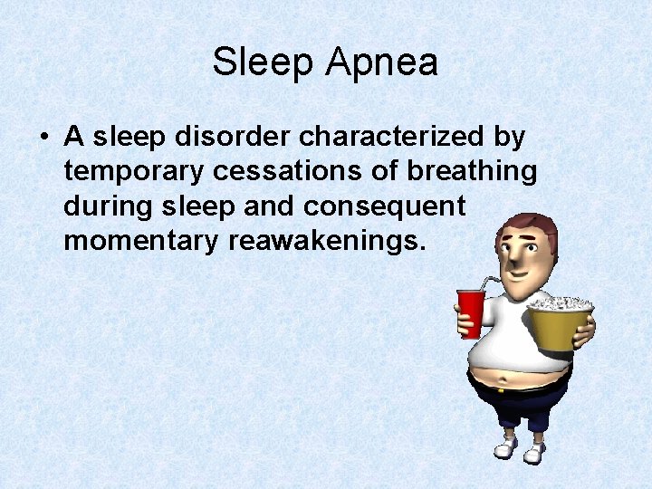 Sleep Apnea • A sleep disorder characterized by temporary cessations of breathing during sleep