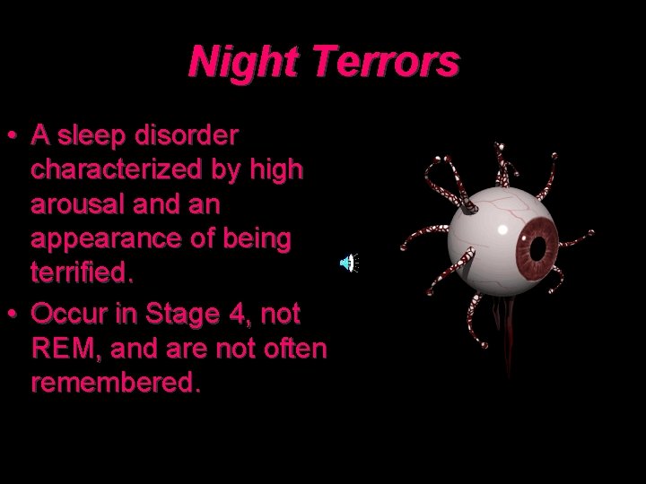 Night Terrors • A sleep disorder characterized by high arousal and an appearance of