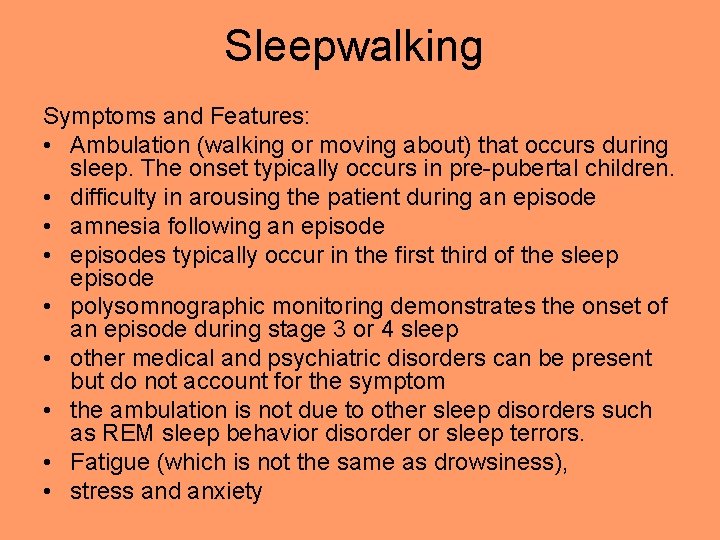 Sleepwalking Symptoms and Features: • Ambulation (walking or moving about) that occurs during sleep.