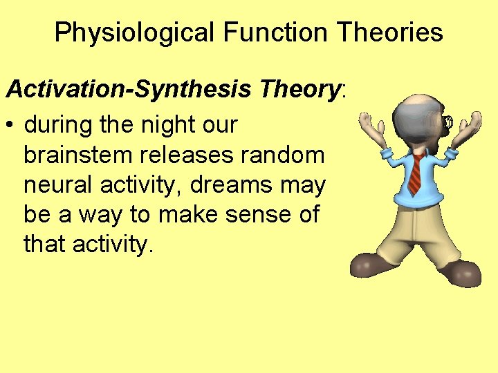 Physiological Function Theories Activation-Synthesis Theory: • during the night our brainstem releases random neural
