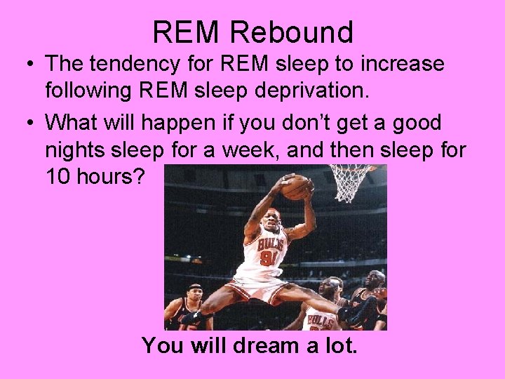 REM Rebound • The tendency for REM sleep to increase following REM sleep deprivation.