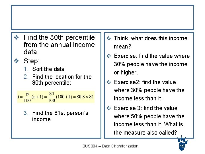 Example v Find the 80 th percentile from the annual income data v Step: