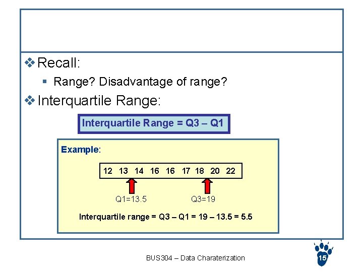 Interquartile Range v Recall: § Range? Disadvantage of range? v Interquartile Range: Interquartile Range