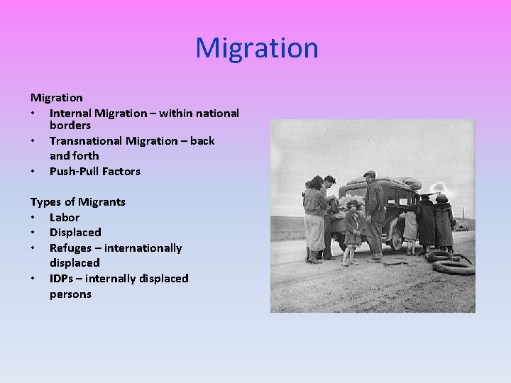 Migration • Internal Migration – within national borders • Transnational Migration – back and
