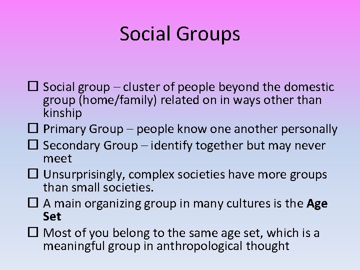 Social Groups Social group – cluster of people beyond the domestic group (home/family) related