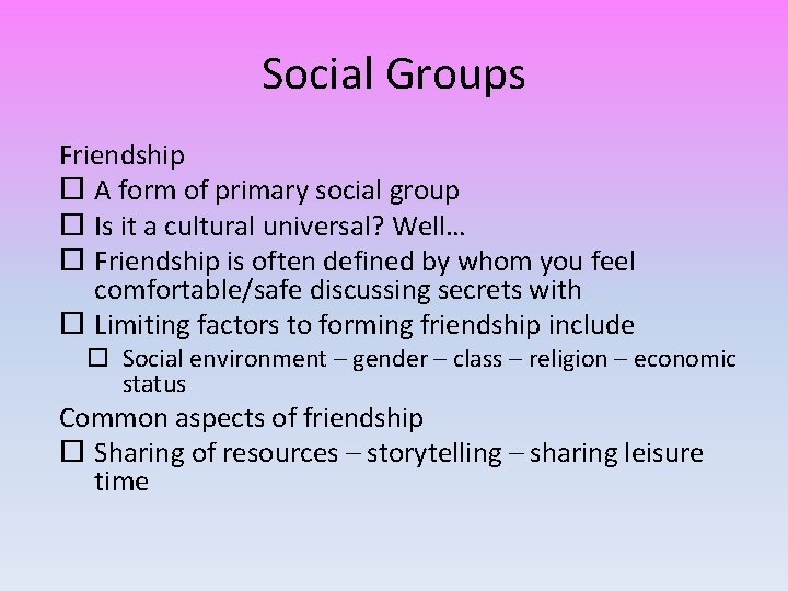 Social Groups Friendship A form of primary social group Is it a cultural universal?