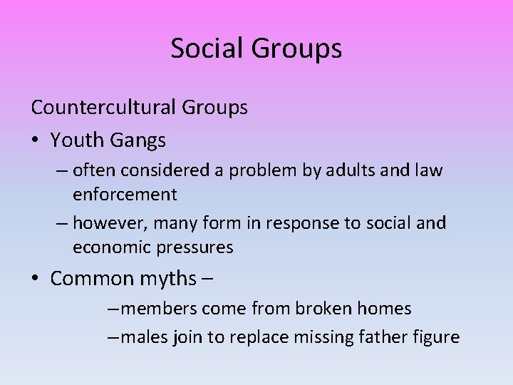 Social Groups Countercultural Groups • Youth Gangs – often considered a problem by adults