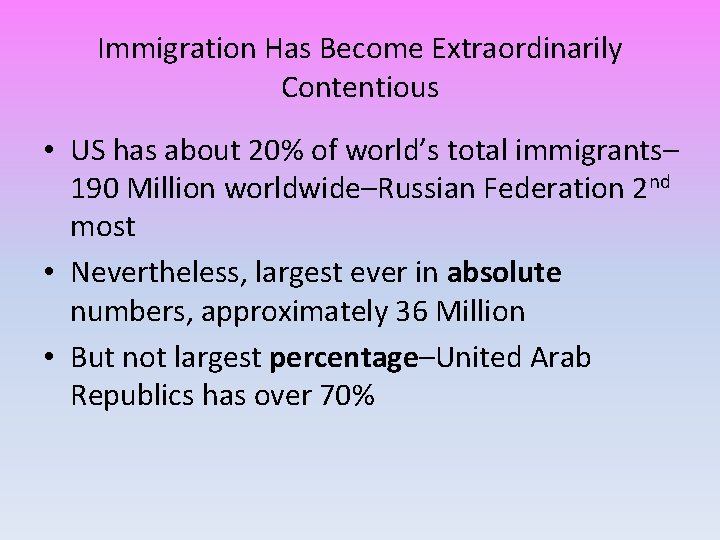 Immigration Has Become Extraordinarily Contentious • US has about 20% of world’s total immigrants–