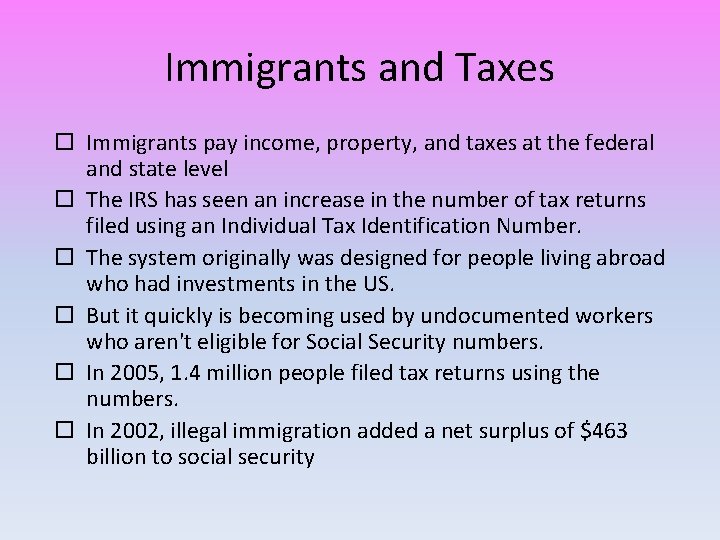 Immigrants and Taxes Immigrants pay income, property, and taxes at the federal and state