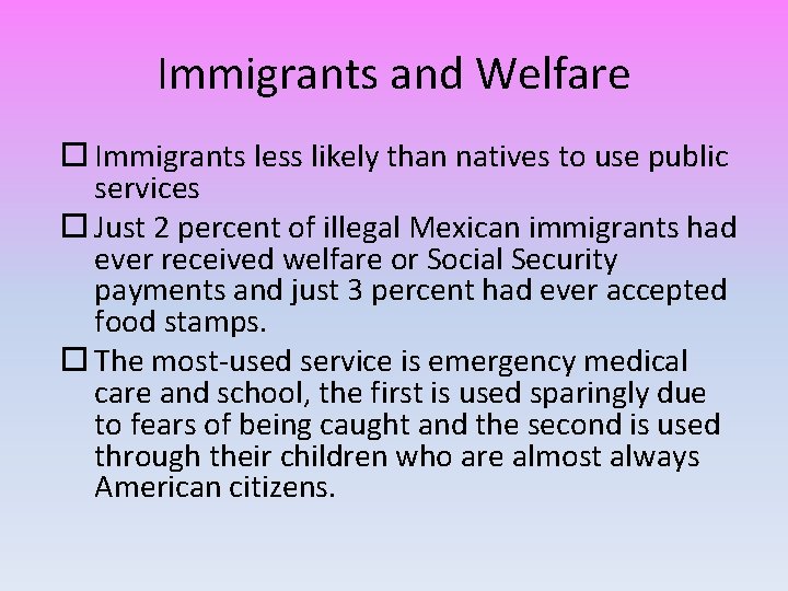 Immigrants and Welfare Immigrants less likely than natives to use public services Just 2