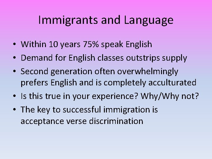 Immigrants and Language • Within 10 years 75% speak English • Demand for English