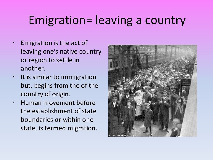 Emigration= leaving a country Emigration is the act of leaving one's native country or