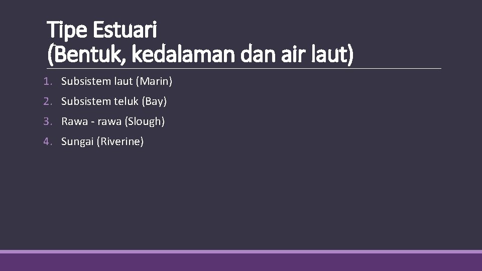 Tipe Estuari (Bentuk, kedalaman dan air laut) 1. Subsistem laut (Marin) 2. Subsistem teluk