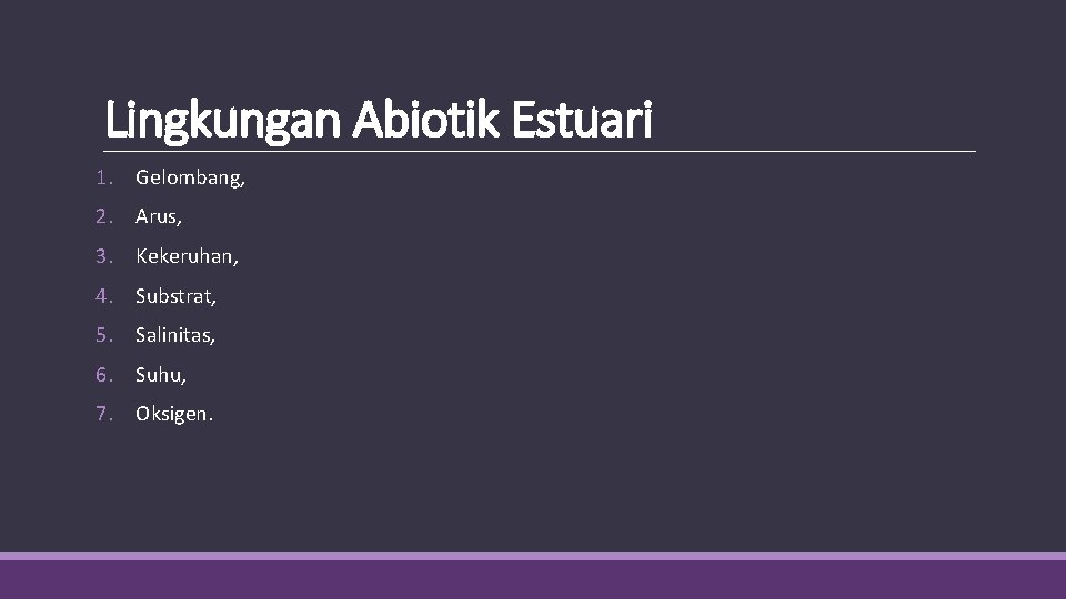 Lingkungan Abiotik Estuari 1. Gelombang, 2. Arus, 3. Kekeruhan, 4. Substrat, 5. Salinitas, 6.
