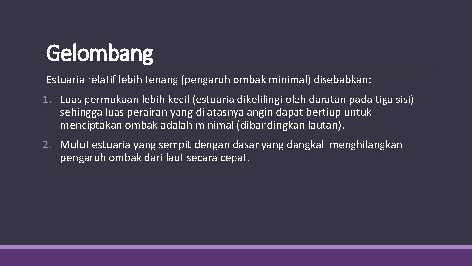 Gelombang Estuaria relatif lebih tenang (pengaruh ombak minimal) disebabkan: 1. Luas permukaan lebih kecil