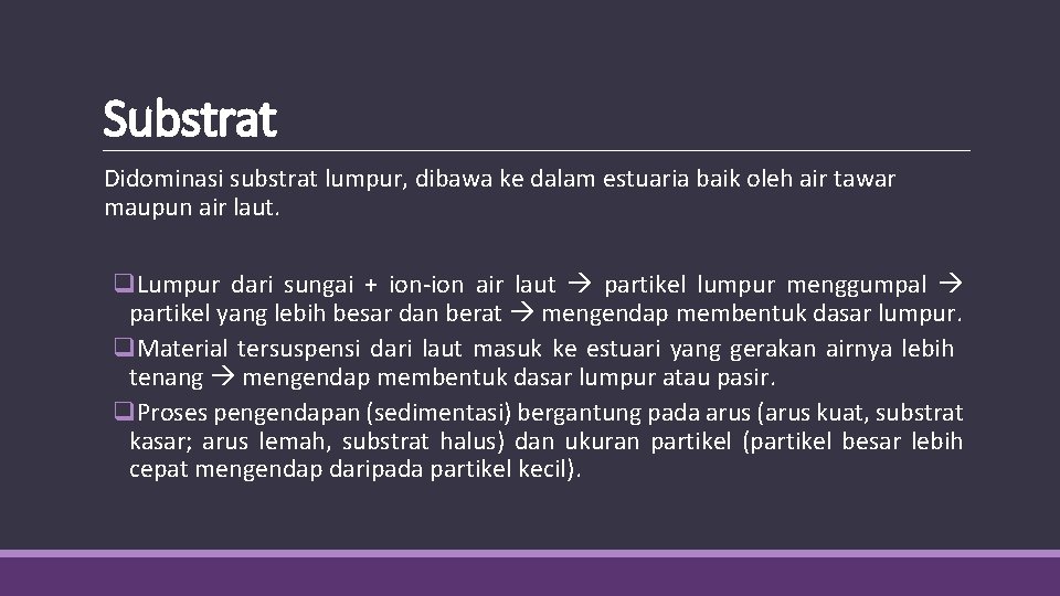 Substrat Didominasi substrat lumpur, dibawa ke dalam estuaria baik oleh air tawar maupun air