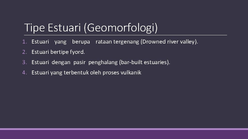 Tipe Estuari (Geomorfologi) 1. Estuari yang berupa rataan tergenang (Drowned river valley). 2. Estuari