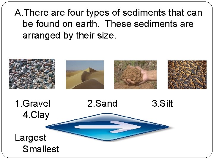 A. There are four types of sediments that can be found on earth. These
