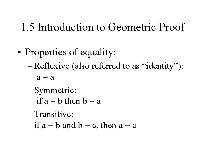 1. 5 Introduction to Geometric Proof • Properties of equality: – Reflexive (also referred 1. 5 Introduction to Geometric Proof • Properties of equality: – Reflexive (also referred