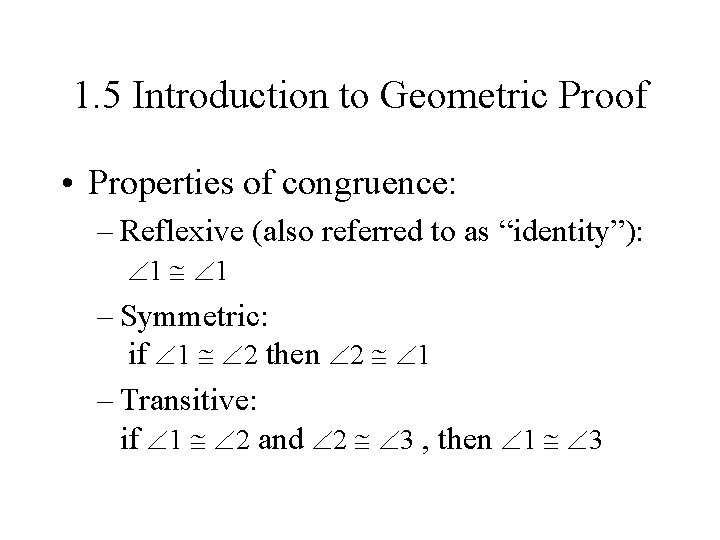 1. 5 Introduction to Geometric Proof • Properties of congruence: – Reflexive (also referred 1. 5 Introduction to Geometric Proof • Properties of congruence: – Reflexive (also referred
